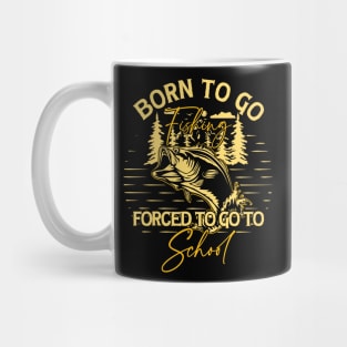 Born To Go Fishing Forced To Go To School Mug